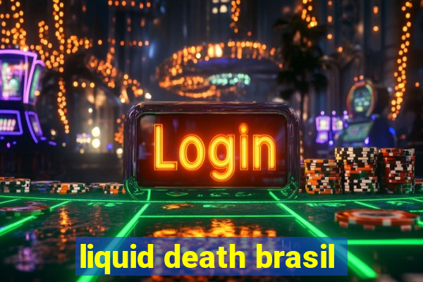 liquid death brasil